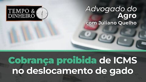 Advogado do Agro Responde sobre cobrança proibida de ICMS no deslocamento de gado