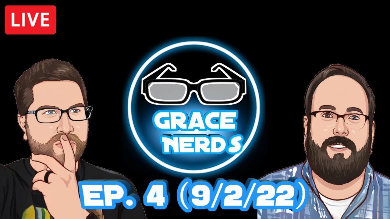 Grace NerdS Ep. 4 (9/2/22 Live Stream)