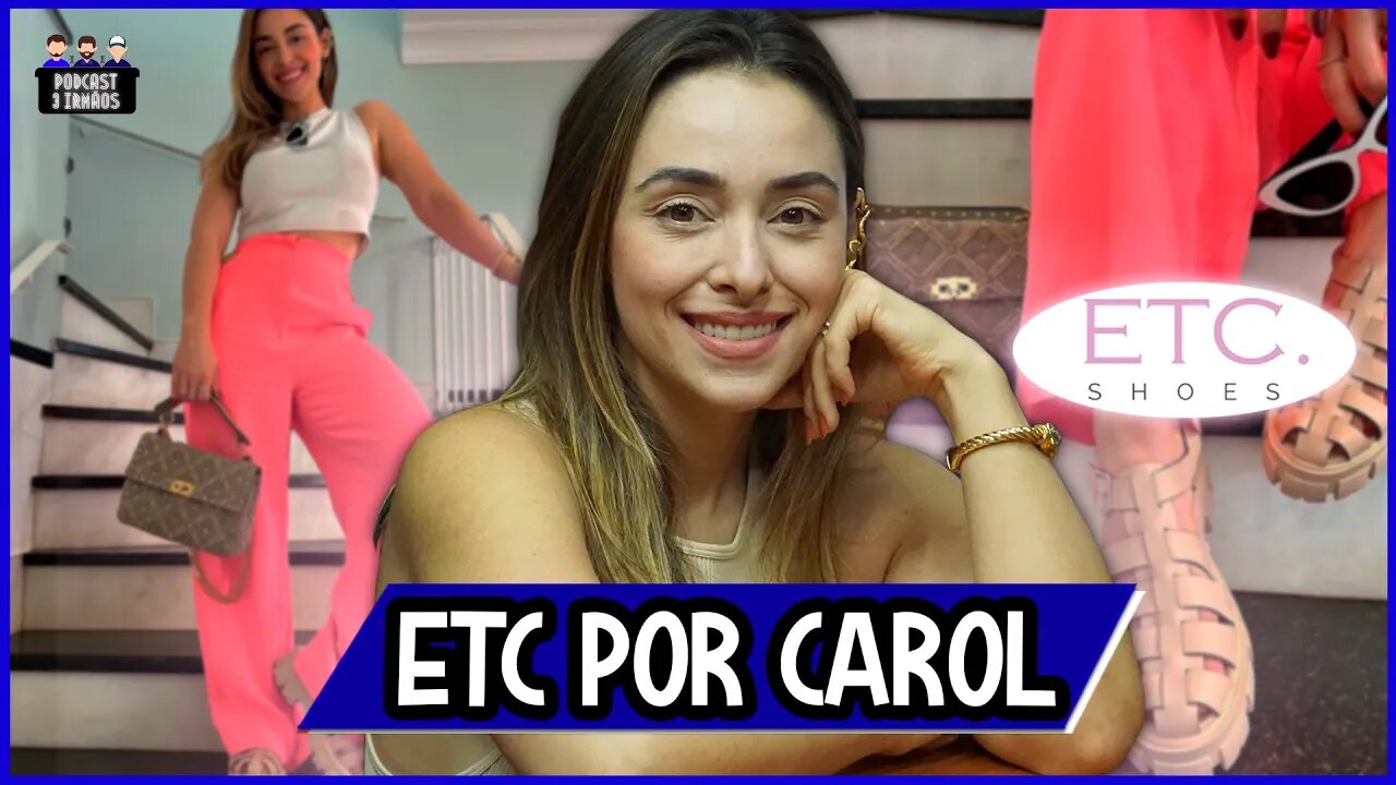 Carolina Cagnolati - Etc Por Carol - Influencer e Empresaria - Podcast 3 Irmãos #293