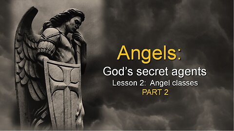 Angels: God’s secret agents - Angel classes (Lesson 2, Part 2)