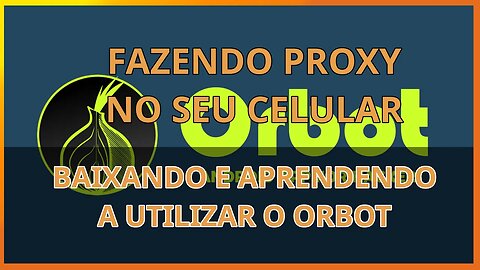 Proxy no seu celular - fazendo facil com orbot