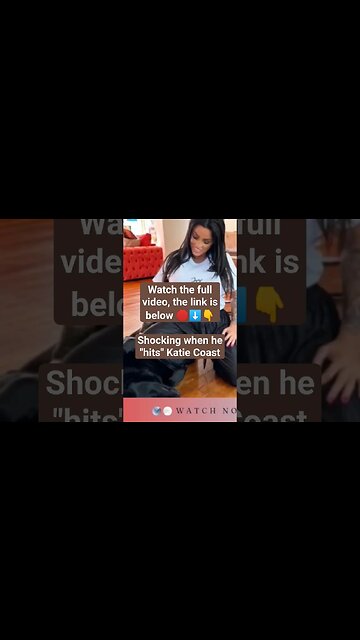 Shocking when he "hits" Katie Coast