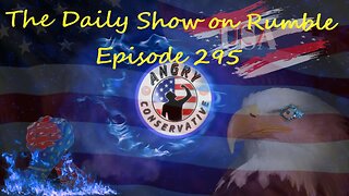 The Daily Show with the Angry Conservative - Episode 295