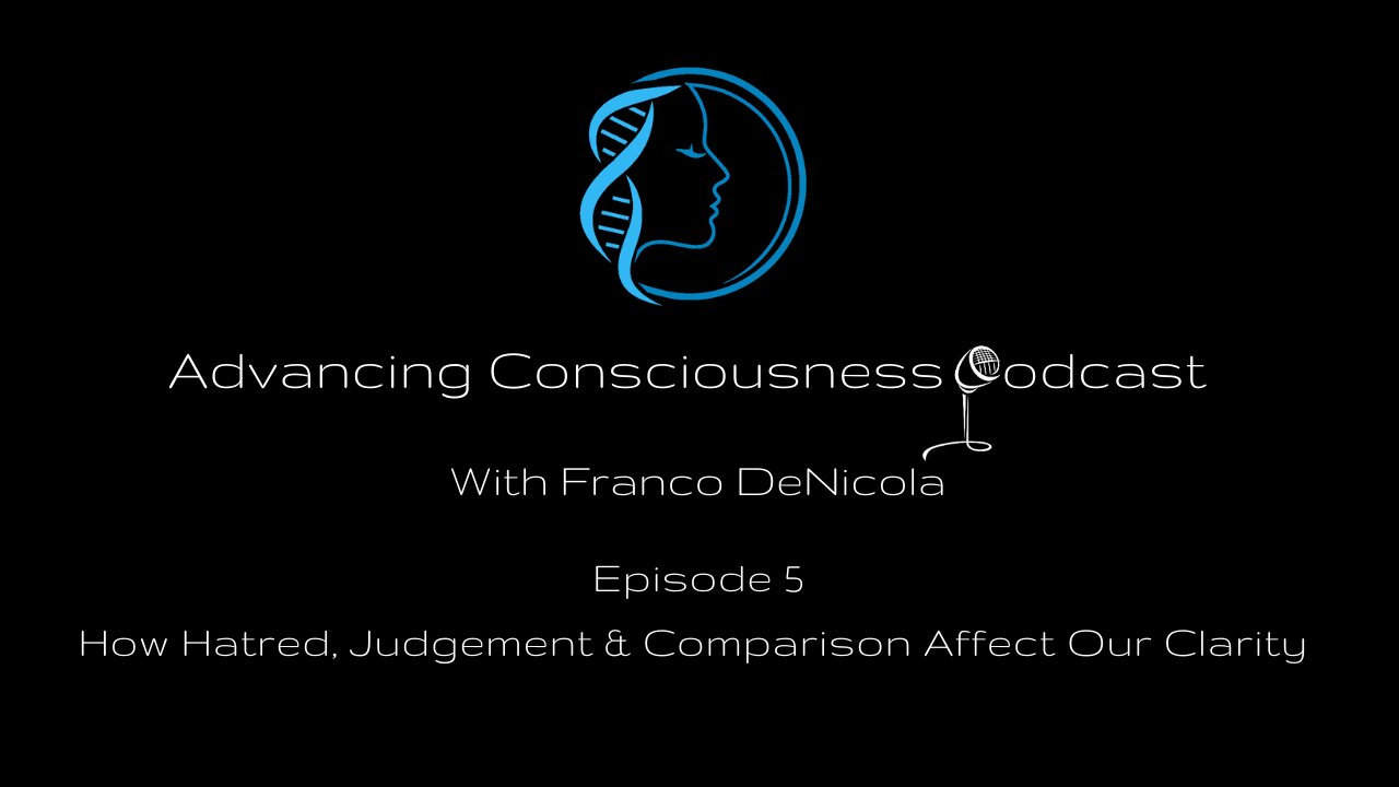 How Hatred, Judgement & Comparison Affect Our Clarity (Episode 5)