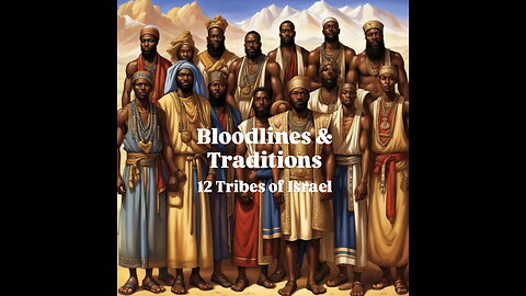 The 12 Tribes of Israel Pt.3 (Bloodlines and Traditions)