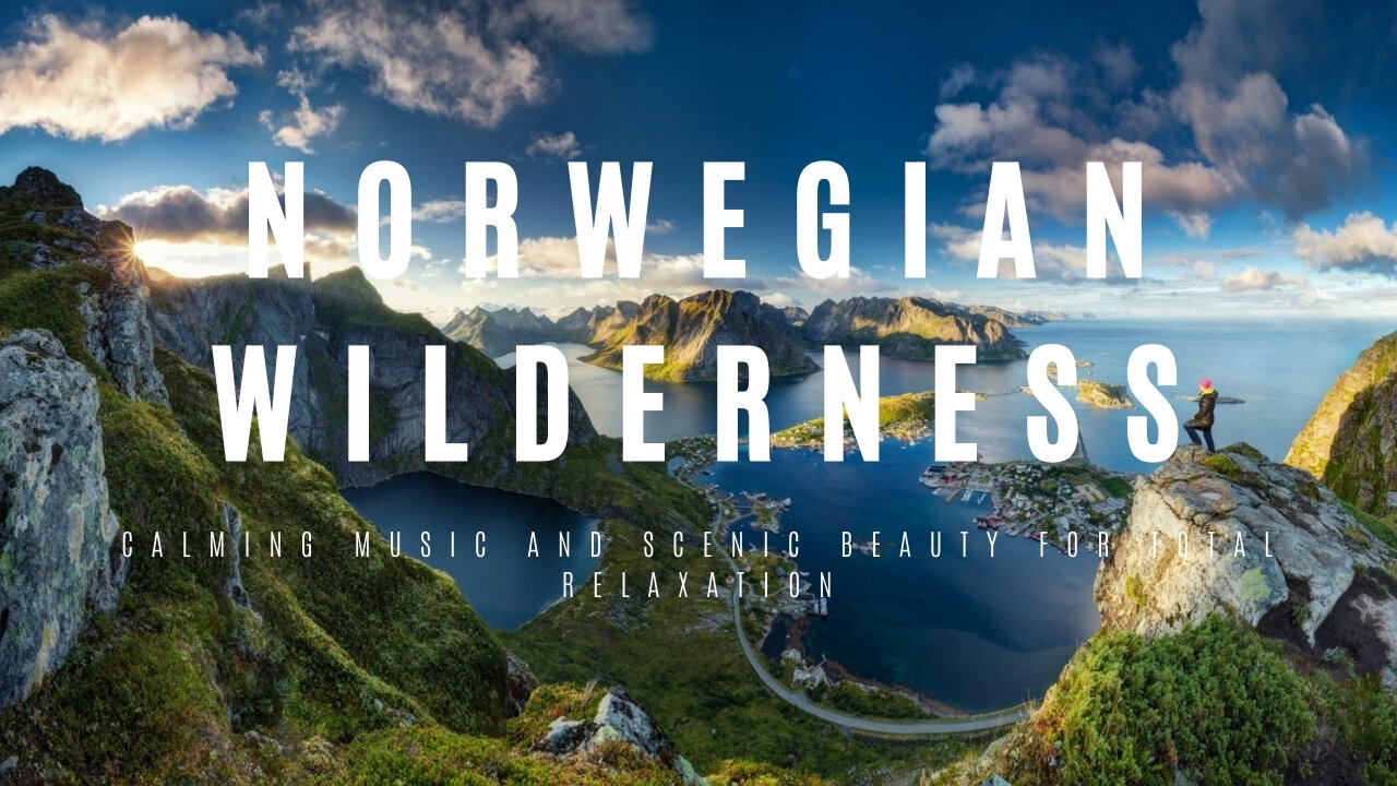 Norwegian Wilderness: Calming Music and Scenic Beauty for Total Relaxation