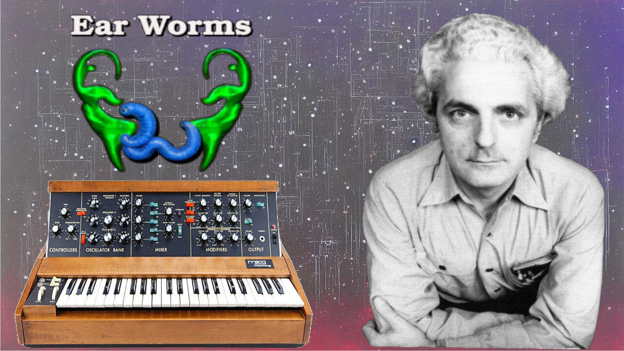 Ear Worms 019 - The Spirit of Robert Moog, Synthesizer, Theremin, and Minimoog