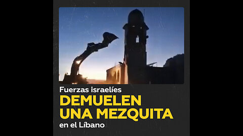 Fuerzas de Israel destruyen una mezquita en el Líbano