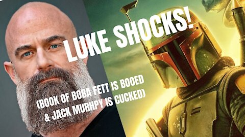 LUKE SHOCKS! (Book of Boba Fett is Booed & Jack Murphy is Cucked)