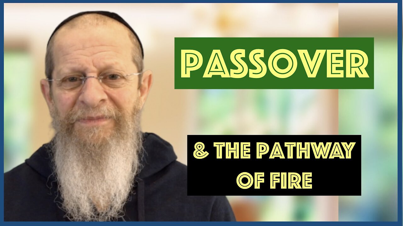Passover and the Pathway of Fire.