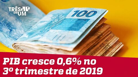 PIB do Brasil tem alta de 0,6% no 3º trimestre de 2019