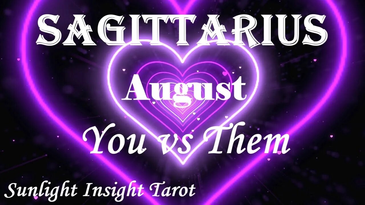 Sagittarius *You're High Vibing, They've Got A Long Way To Go, Best To Move On* August You vs Them