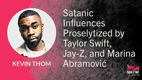 Ep. 733 - Satanic Influences Proselytized by Taylor Swift, Jay-Z, and Marina Abramović - Kevin Thom