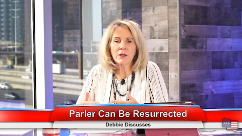 Parler Can Be Resurrected | Debbie Discusses 1.11.21