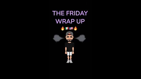 The Friday Wrap Up 7 7 23