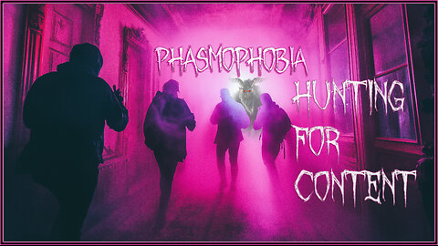 Phasmophobia - Hunting For Content