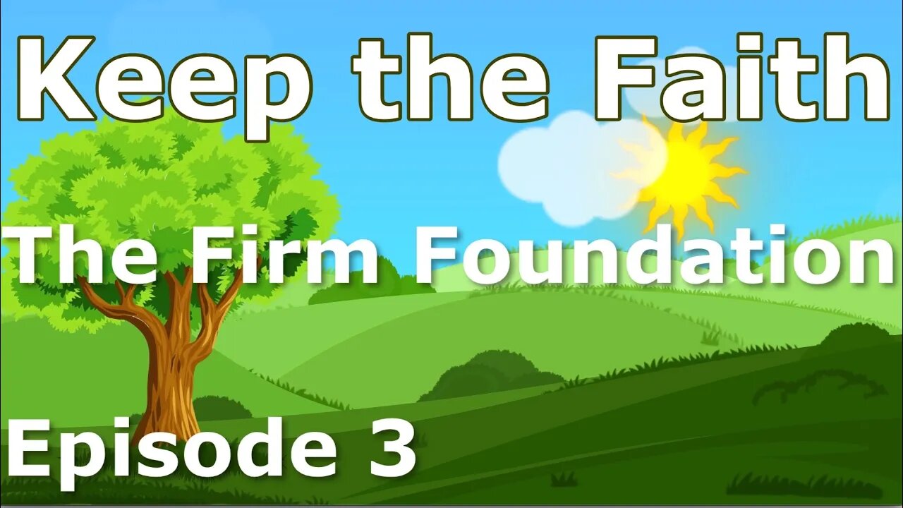 The Firm Foundation. Episode 3 - Keep the Faith