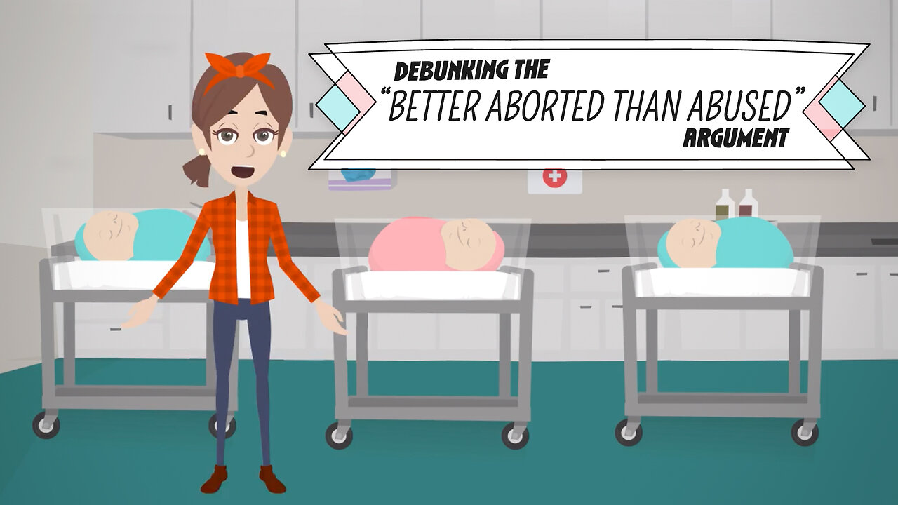 Abortion Distortion #102 - Debunking The “Better Aborted Than Abused" Argument