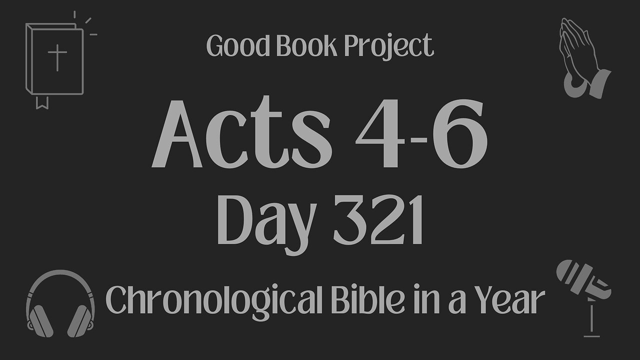 Chronological Bible in a Year 2023 - November 17, Day 321 - Acts 4-6