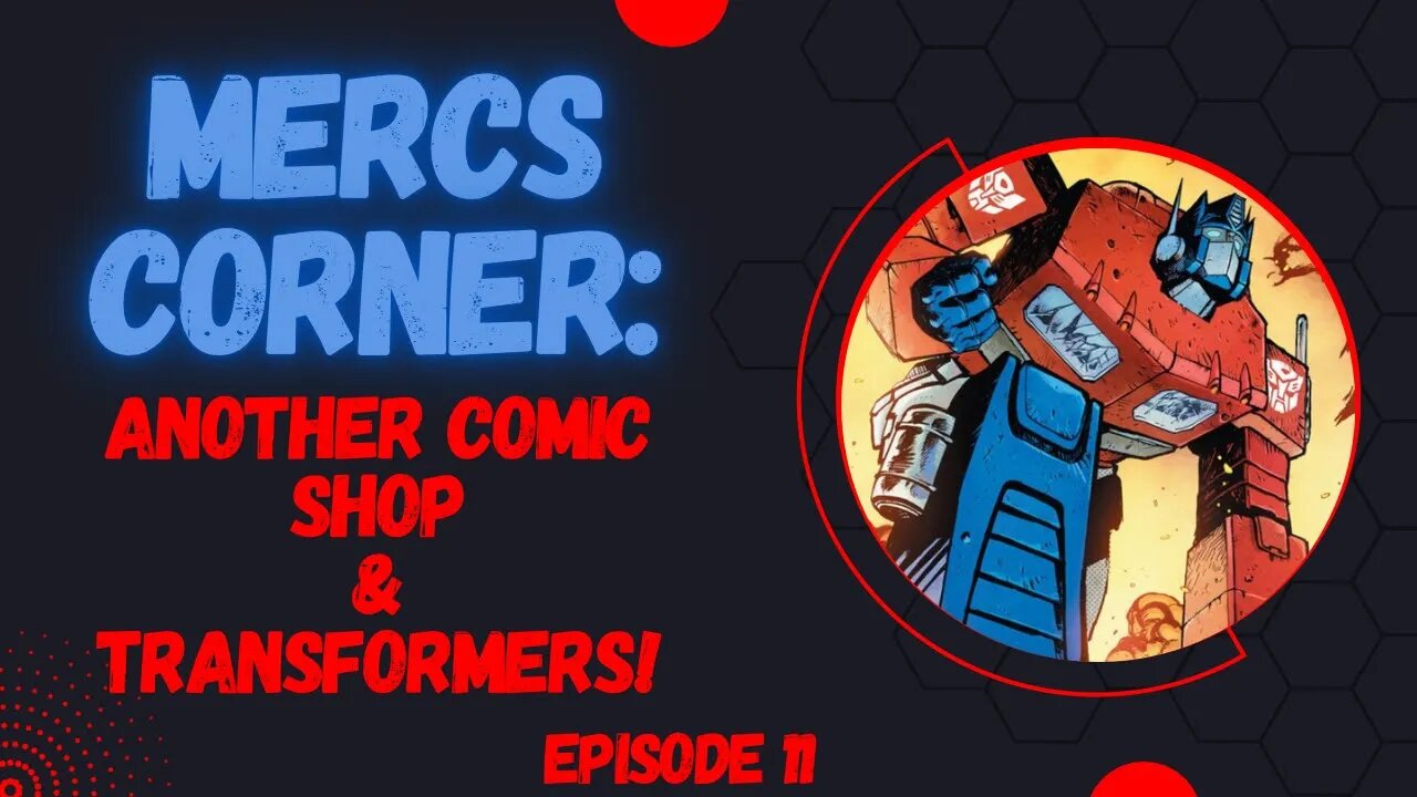 Mercs Corner: Another New Comic Shop Visit & TRANSFORMERS!!!