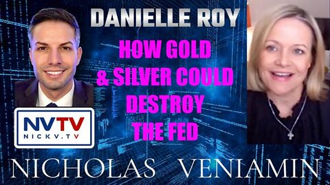 Nicholas Veniamin UPDATE 26, 2022 - DANIELLE ROY DISCUSSES HOW GOLD & SILVER COULD DESTROY THE FED