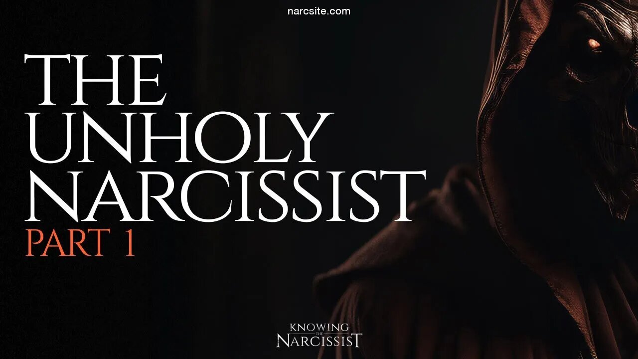 The Unholy Narcissist : Part 1