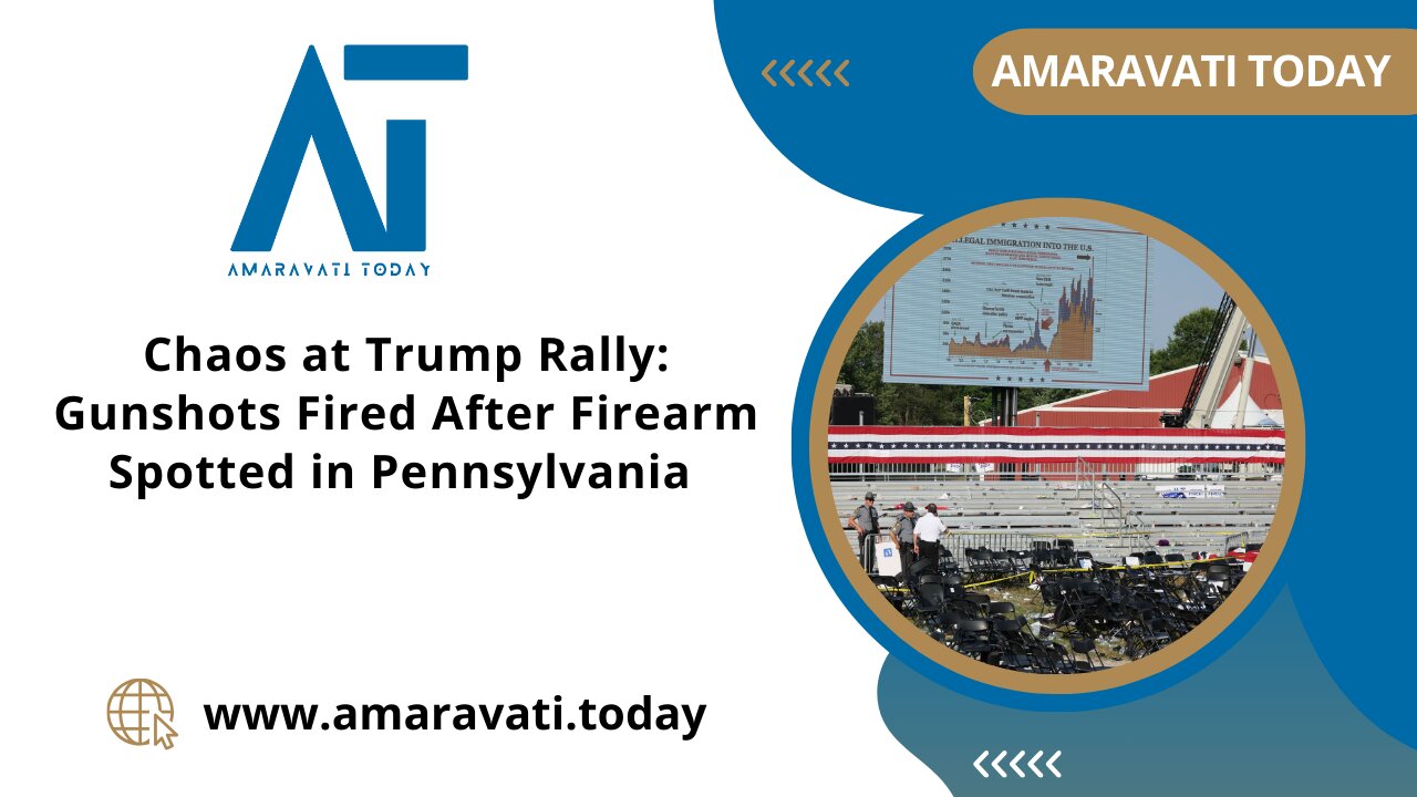 Chaos at Trump Rally Gunshots Fired After Firearm Spotted in Pennsylvania | Amaravati Today News