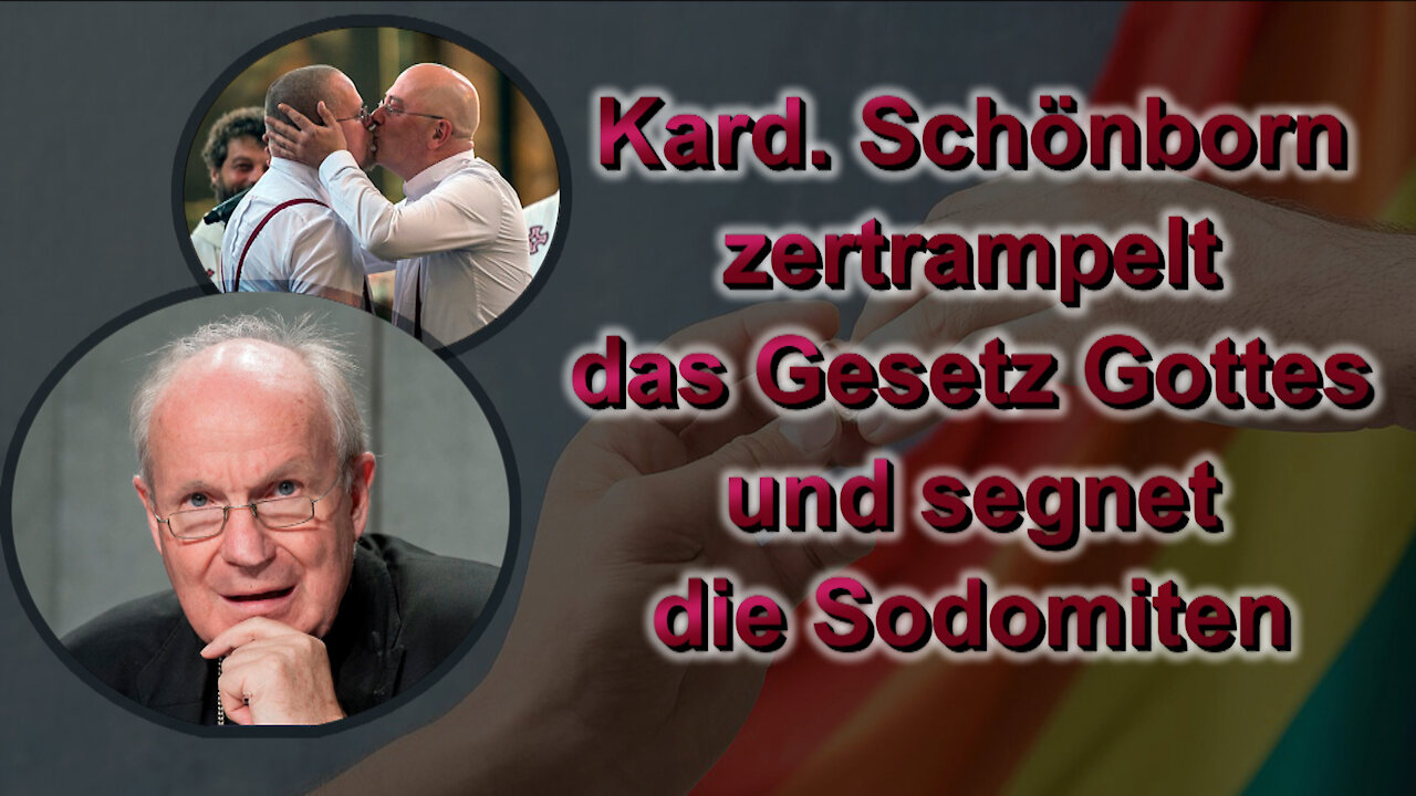 Kardinal Schönborn zertrampelt das Gesetz Gottes und segnet die Sodomiten