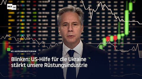 Blinken: US-Hilfe für die Ukraine stärkt unsere Rüstungsindustrie