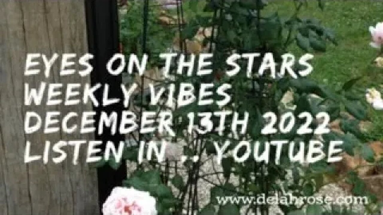 Eyes On The Stars ; Weekly Vibes December 13th 2022 www.delahrose.com