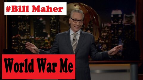 BLAZE TV SHOW 3/14/2022 - Bill Maher: New Rule World War Me