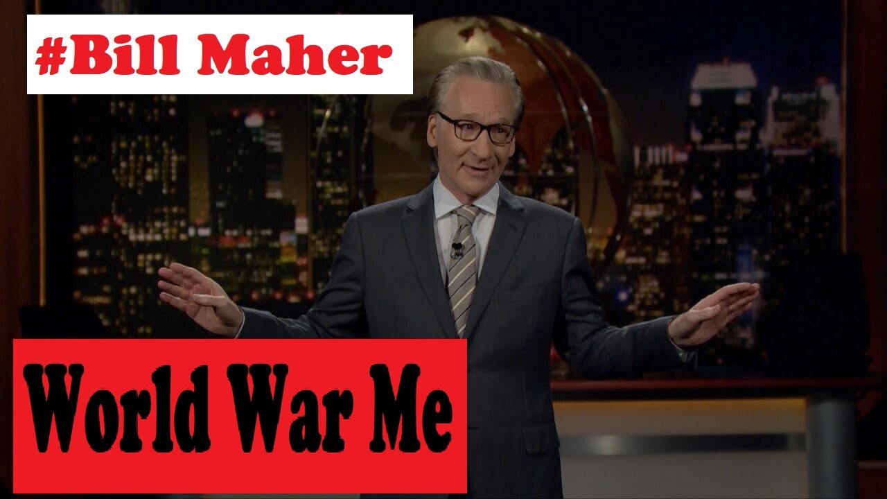 BLAZE TV SHOW 3/14/2022 - Bill Maher: New Rule World War Me