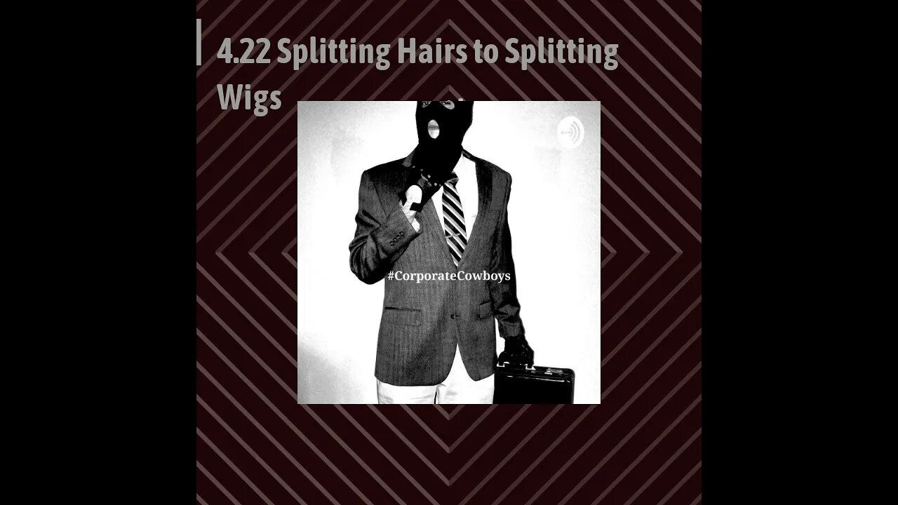 Corporate Cowboys Podcast - 4.22 Splitting Hairs to Splitting Wigs