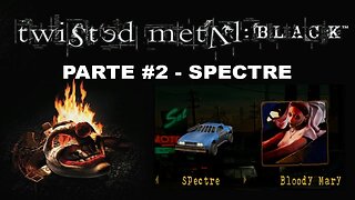 [PS2] - Twisted Metal: Black - Modo História - [Parte 2 - Spectre] - Completando 100%