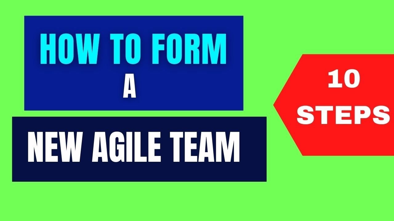 How to Form a NEW Agile Team | 10 STEPS TO BUILD YOUR FIRST SCRUM TEAM | Setting up a New Agile Team