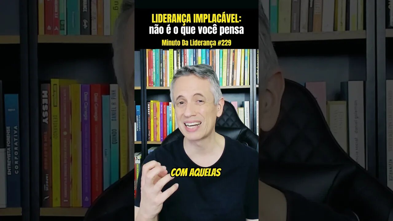 Liderança Implacável: Não É o Que Você Pensa #minutodaliderança 229