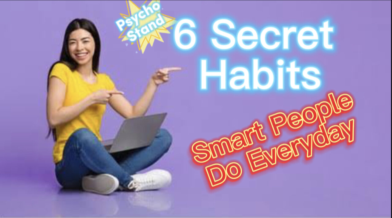 6 Secret Habits Smart People Do Everyday