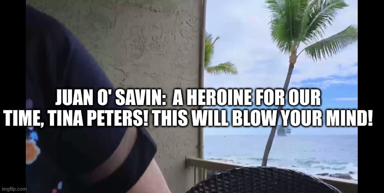 JUAN O SAVIN- A heroine for our Time Tina Peters- PART ONE CPNN 3 28 2024