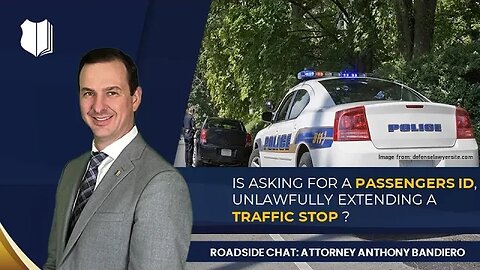 Ep. #272: Is asking for a passengers ID, unlawfully extending a Traffic Stop?