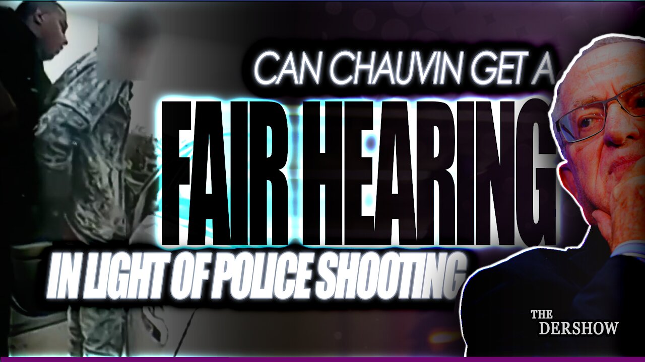 As the Chauvin Defense Begins, can the Defendant get a Fair Hearing in light of the Police Shooting?