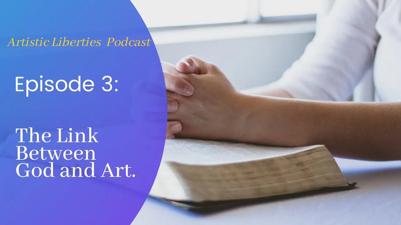 Artistic Liberties Episode 3: The Link Between God and Art