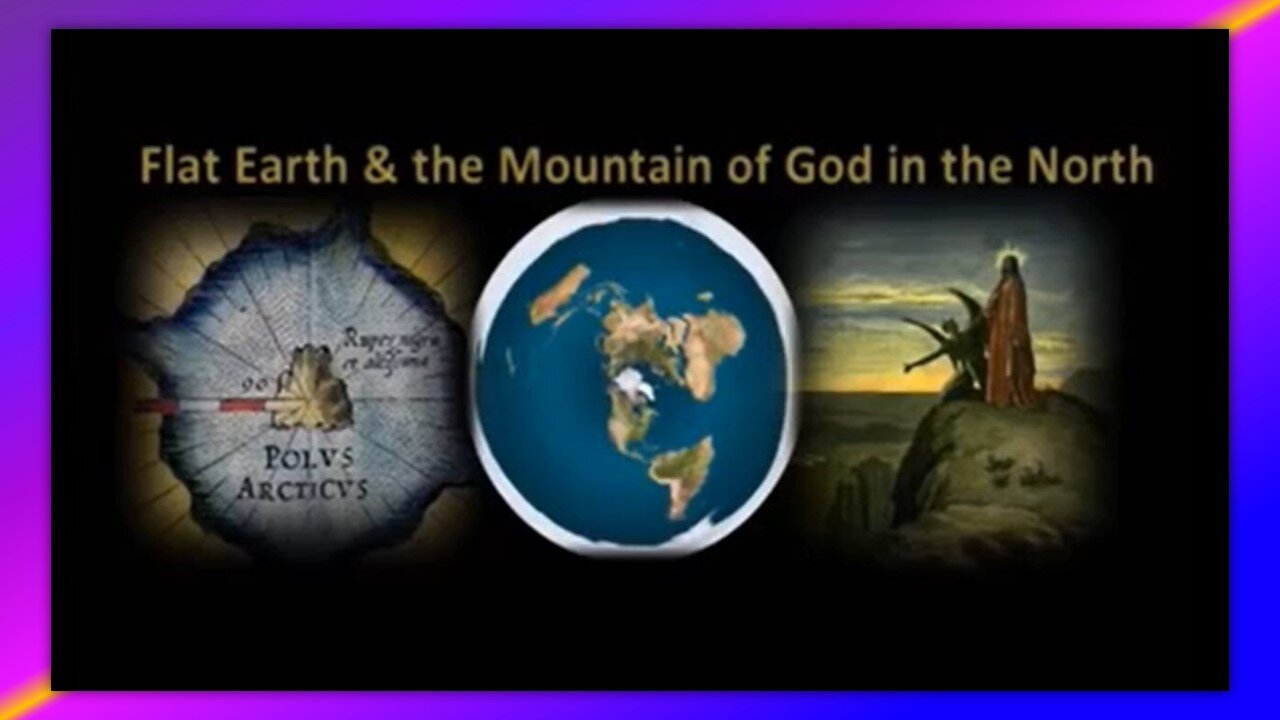 FLAT EARTH & THE MOUNTAIN OF GOD IN THE NORTH - BY PASTOR DEAN ODLE