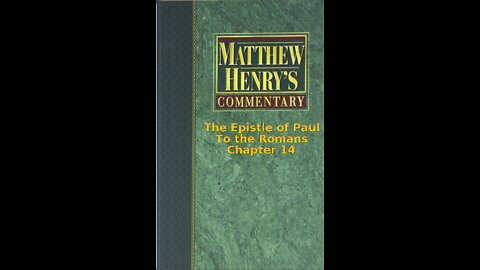 Matthew Henry's Commentary on the Whole Bible. Audio produced by Irv Risch. Romans, Chapter 14