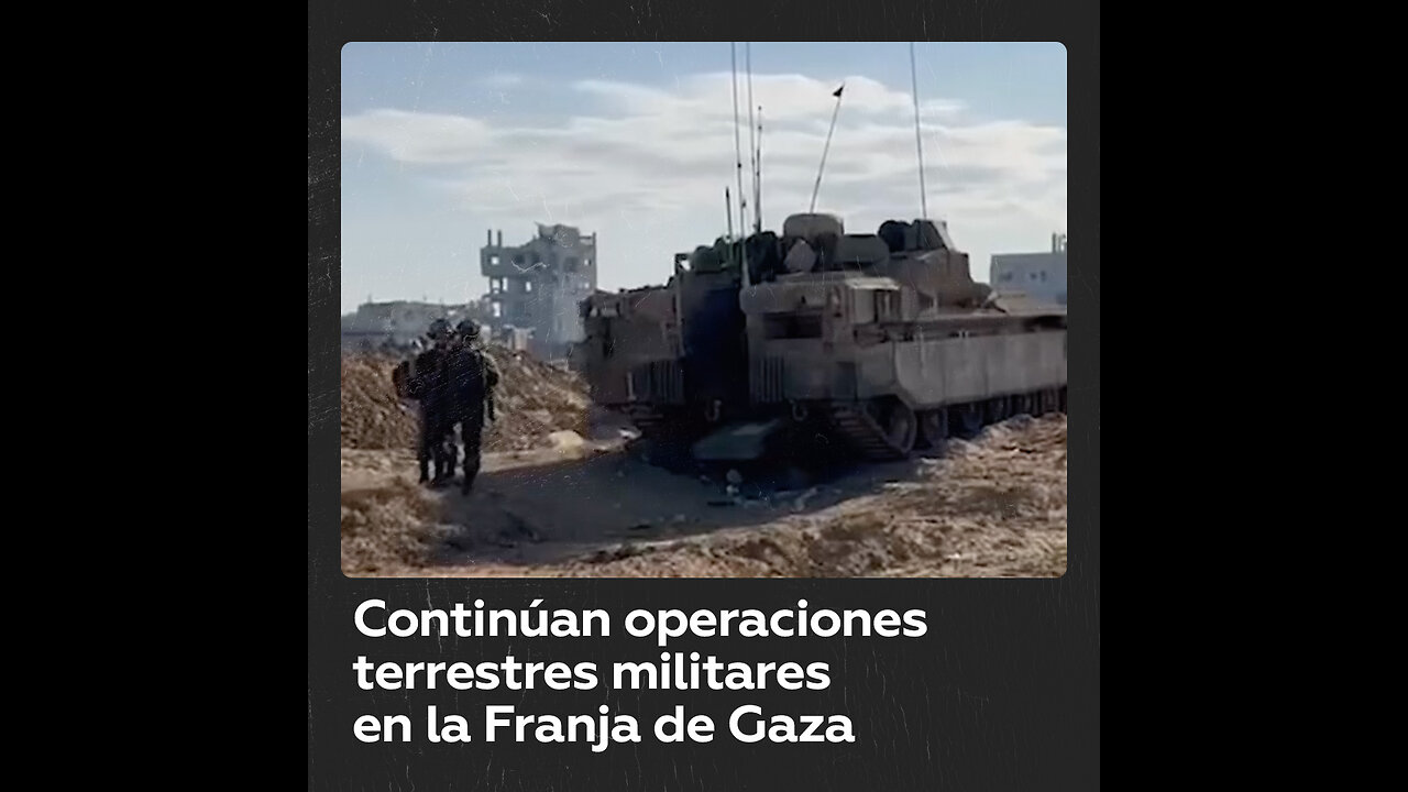 Fuerzas de Defensa de Israel continĂșan operaciones terrestres en Gaza