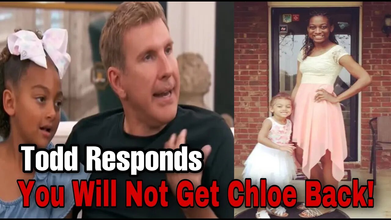 Todd Chrisley Speaks Out Against Chloe's Bio Mom, She Should Spend Her Time Looking For A better Wig