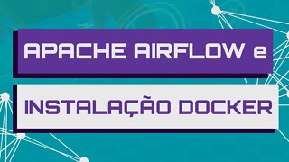 Apache Airflow + Instalação Docker