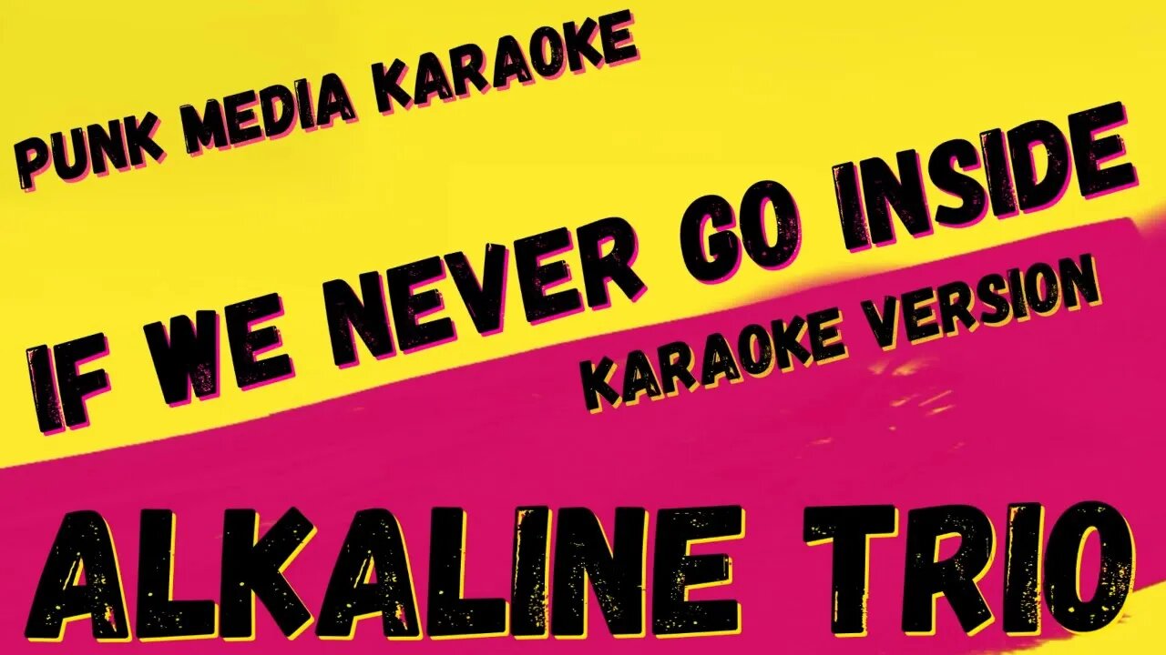 ALKALINE TRIO ✴ IF WE NEVER GO INSIDE ✴ KARAOKE INSTRUMENTAL ✴ PMK