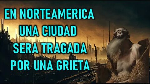 EN NORTEAMERICA UNA CIUDAD SERA TRAGADA POR UNA GRAN GRIETA - ANGEL DEL SEÑOR AL EREMITA DEL