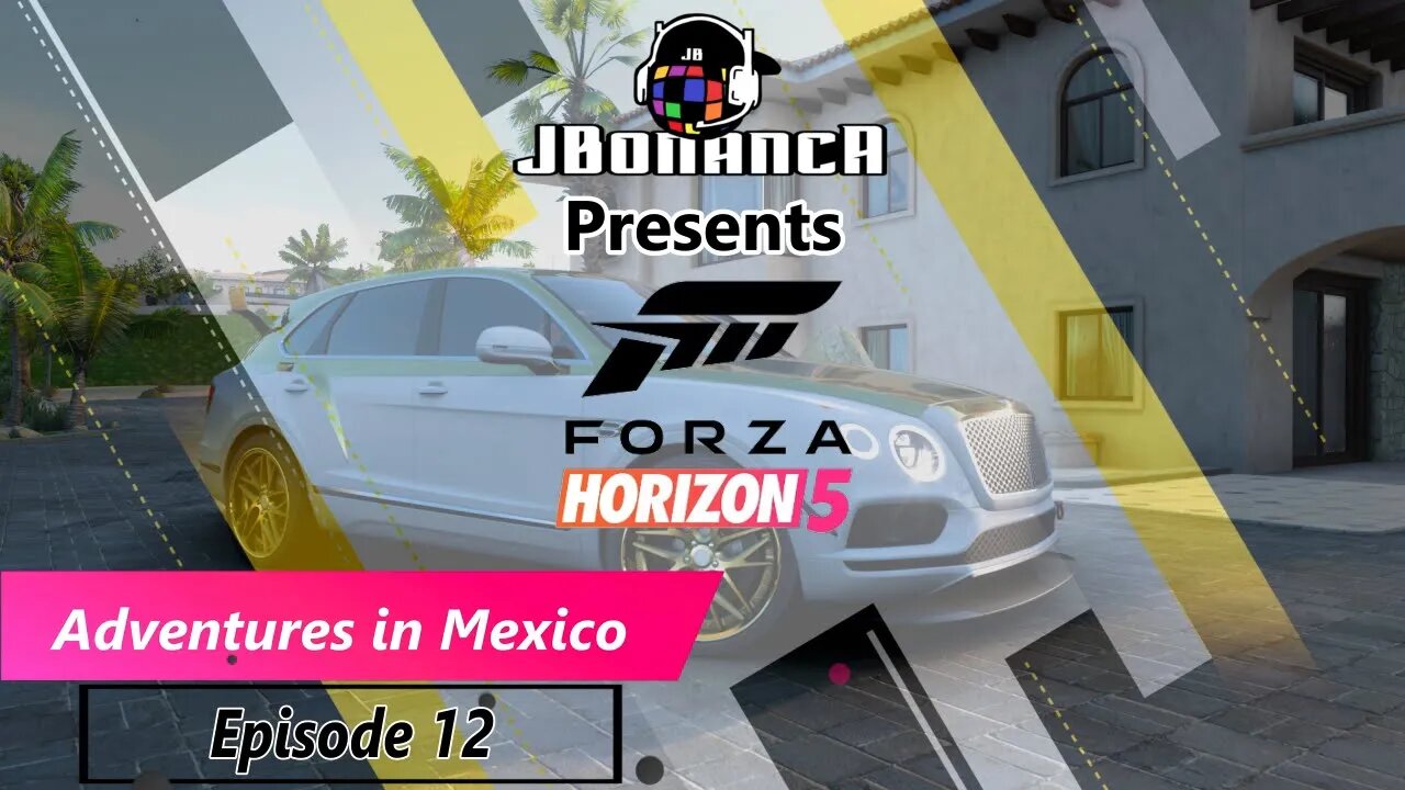 Adventures in Mexico - Episode 12 - #ForzaHorizon5