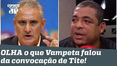 "Gostei só de UMA coisa!" OLHA o que Vampeta falou da convocação de Tite!